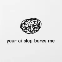 Your AI Slop Bores Me
